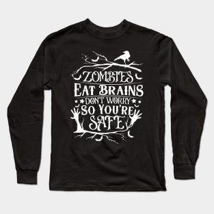 Zombies Eat Brains So don't worry You are Safe Long Sleeve T-Shirt